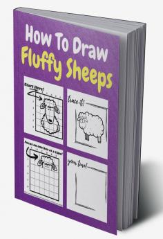 How To Draw Fluffy Sheeps : A Step-by-Step Drawing and Activity Book for Kids to Learn to Draw Fluffy Sheeps