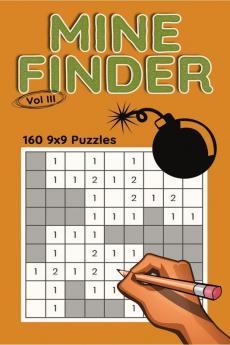 Mine Finder 9x9 Vol III : 160 9x9 Puzzles to Solve Great for Kids Teens Adults &amp; Seniors Logic Brain Games Stress Relief &amp; Relaxation 5” x 8”