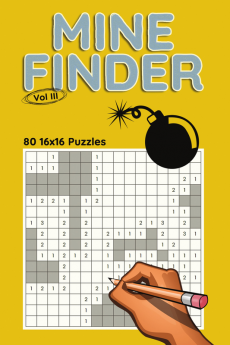 Mine Finder 16x16 Vol III : 80 16x16 Puzzles to Solve Great for Kids Teens Adults &amp; Seniors Logic Brain Games Stress Relief &amp; Relaxation 6” x 9”