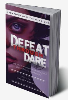 Defeat through dare : A pen flows when the pain blows.