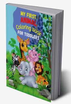 My First ANIMAL Coloring Book for Toddlers : 50 Cute Animals and their names for Toddlers Coloring|Simple and Fun Designs|Wild and Farm animals for toddlers for Kids Kindergarten and Preschool A...