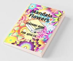 Mandala Flowers Coloring Book For Adults : Amazing New Adult Coloring Book Featuring 70 Of The World’S Most Beautiful Mandalas For Stress Relief And Relaxation Designed To Soothe The Soul With ...