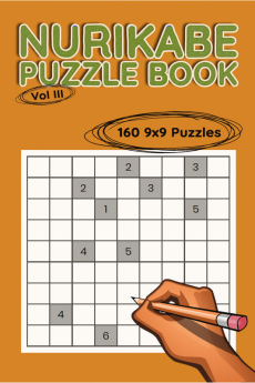 Nurikabe Puzzle Book 9x9 Vol III : 160 9x9 Puzzles to Solve Great for Kids Teens Adults &amp; Seniors Logic Brain Games Stress Relief &amp; Relaxation 5” x 8”