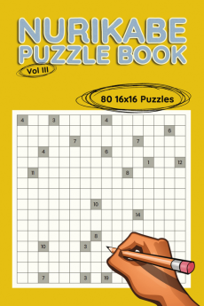 Nurikabe Puzzle Book 16x16 Vol III : 80 16x16 Puzzles to Solve Great for Kids Teens Adults &amp; Seniors Logic Brain Games Stress Relief &amp; Relaxation 6” x 9”