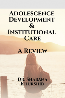 Adolescence Development &amp;amp; Institutional Care A Review