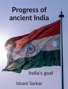 Progress of ancient India : India’s goal