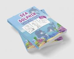 Sea Dolphin Coloring Book for Kids : Great Sea Dolphin Book for Boys Girls and Kids. Perfect Dolphin Gifts for Toddlers and Children