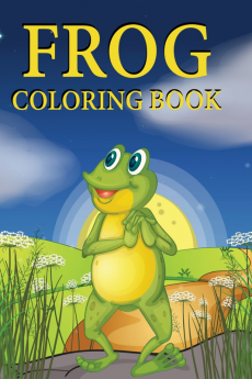Frog Coloring Book : Frogs For Kids 3-5 | Book About Frogs For Kids