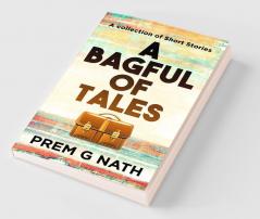 A Bagful of Tales : A Collection of Short Stories