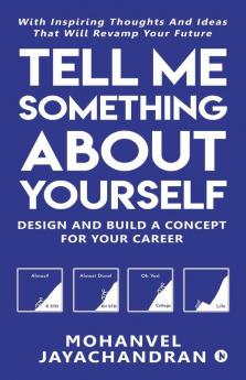 Tell Me Something About Yourself: Design And Build A Concept For Your Career