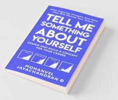 Tell Me Something About Yourself: Design And Build A Concept For Your Career