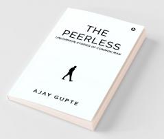 The Peerless: Uncommon Stories Of Common Man