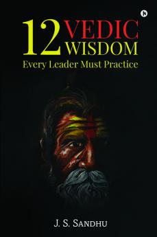 12 Vedic Wisdom Every Leader Must Practice