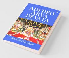 Adi Deo Arya Devata: A Panoramic View Of Tribal-Hindu Cultural Interface