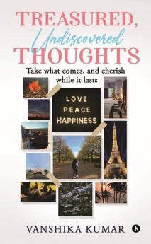 Treasured Undiscovered Thoughts: Take What Comes And Cherish While It Lasts