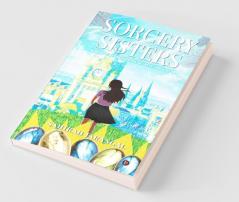 Sorcery Sisters : A World Of Enchanted Secrets Unraveled