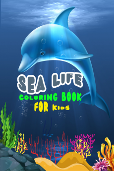 Sea life coloring book for kids : The beautiful images of dolphins in this coloring book will provide hours of relaxation and creativity