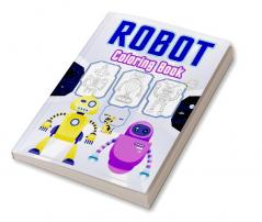 Robot Coloring Book for Kids : Great Robots Book for Boys Preschoolers and Kids. Perfect Robot Gifts for Toddlers and Children