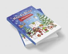 How To Draw Christmas for kids : 8.5x11 inches | Holiday activity book for kids | 50 fun Christmas designs to draw | Amazing Christmas Gift | Relaxation time | Great cover | Fun workbook