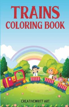 Trains Coloring Book: Trains For Kids | A Picture Book That Teaches You And Your Kids Everything About Trains