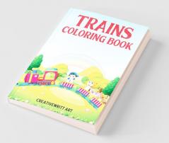 Trains Coloring Book: Trains For Kids | A Picture Book That Teaches You And Your Kids Everything About Trains
