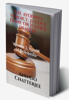 THE AYODHYA VERDICT: JUSTICE DONE OR JUSTICE DENIED? : Volume 1 Issue 4 of Brillopedia