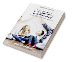 Extraordinary Ways to Raise your Parenting EQ : Being Parent - Premier Edition