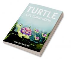 Turtle Coloring Book : The Ultimate Guide To Working With The Wise And Crafty Turtle