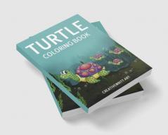 Turtle Coloring Book : The Ultimate Guide To Working With The Wise And Crafty Turtle