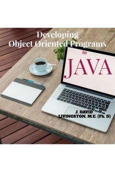 Developing Object Oriented Programs in Java : Theory & Practice on OOP as per Anna University Syllabus