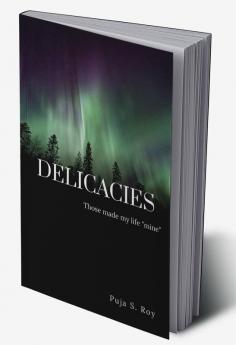 Delicacies : Those that made my life &quot;mine&quot;