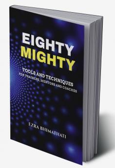 Eighty Mighty : Tools and Techniques for trainers mentors and coaches