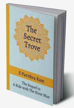 The Secret Trove : The Sequel to A Ride with The River Man