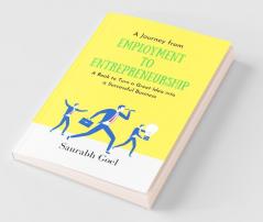 A Journey From Employment To Entrepreneurship: A Book To Turn A Great Idea Into A Successful Business