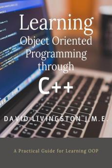 Learning Object Oriented Programming through C++ : A Beginner's Guide for Learning OOP