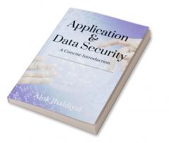 Application and Data Security : A concise introduction