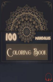 100 Mandalas Coloring Book : Amazing Selection Of 100 Beautiful And Relaxing Mandalas For Stress Relieving Unwind And Relax