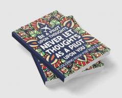 Be A Pilot Upon Thoughts Never Let Thoughts As A Pilot Upon You : COLORING BOOK FOR ADULTS