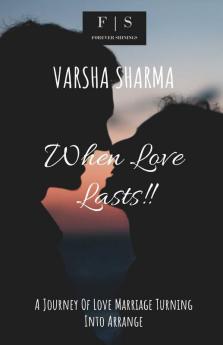 When Love Lasts !! : A Journey Of Love Marriage Turning Into Arrange