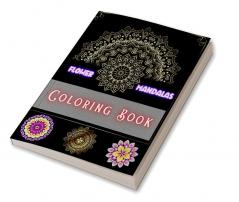 Flower Mandalas Coloring Book : Amazing Selection of Breathtaking and Relaxing Mandalas for Stress Relieving Unwind and Relax for Kids and Adults