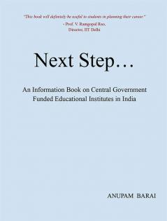 Next Step : An Information Book on Central Government Funded Educational Institutes in India