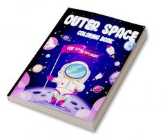 OUTER SPACE COLORING BOOK FOR LITTLE EXPLORERS : Ages 4-6 6-8 8-10 10-12  | Amazing Outer Space Coloring Pages for Preschoolers Little Kids and Teens | Color Planets Spaceships Austronauts an...