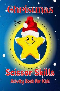 Christmas Scissor Skills Activity Book For Kids : Coloring and Cutting Practice for Kids Ages 3-5