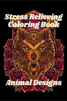 Stress Relieving Animal Designs Coloring Book : Mandala Adult Relaxation Coloring Book with Wolf Fox Turtle Unicorn and Other Large Print Stress Relief Designs for Young Women Teens and Seniors