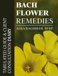 Bach Flower Remedies: Tabulated Guide & Client Consultation Diary 2022: Tabulated Guide And Client Consultation Diary 2022