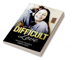 MY DIFFICULT LOVE : Happily Ever After Sensuous Romance