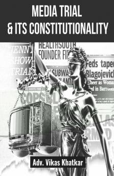 Media Trial & Its Constitutionality: And Impact On Criminal Justice System