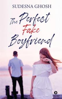 The Perfect Fake Boyfriend : A feel-good romance novella