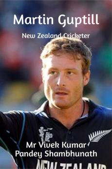 Martin Guptill : New Zealand Cricketer