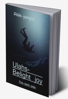 Ulahs- Be light joy / उल्लास- हल्का आनंद : The dark side
